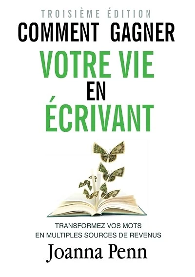 Comment gagner votre vie en écrivant: Transformez vos mots en multiples sources de revenus