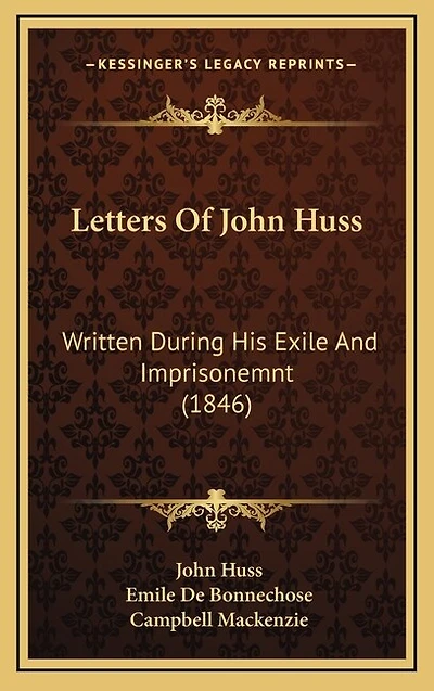 Letters Of John Huss: Written During His Exile And Imprisonemnt (1846)