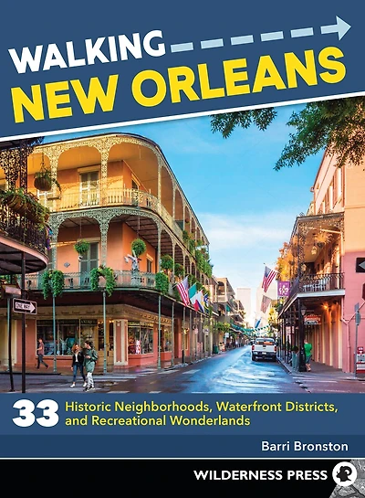 Walking New Orleans: 33 Historic Neighborhoods, Waterfront Districts, And Recreational Wonderlands