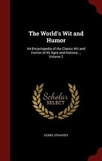 the World's Wit and Humor: An Encyclopedia of Classic Humor All Ages Nations..., Volume 2