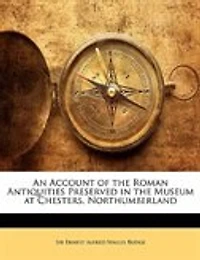 An Account of the Roman Antiquities Preserved Museum at Chesters, Northumberland