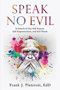 Speak No Evil: In Search of Our Self-Esteem, Self-Empowerment, and Self-Worth
