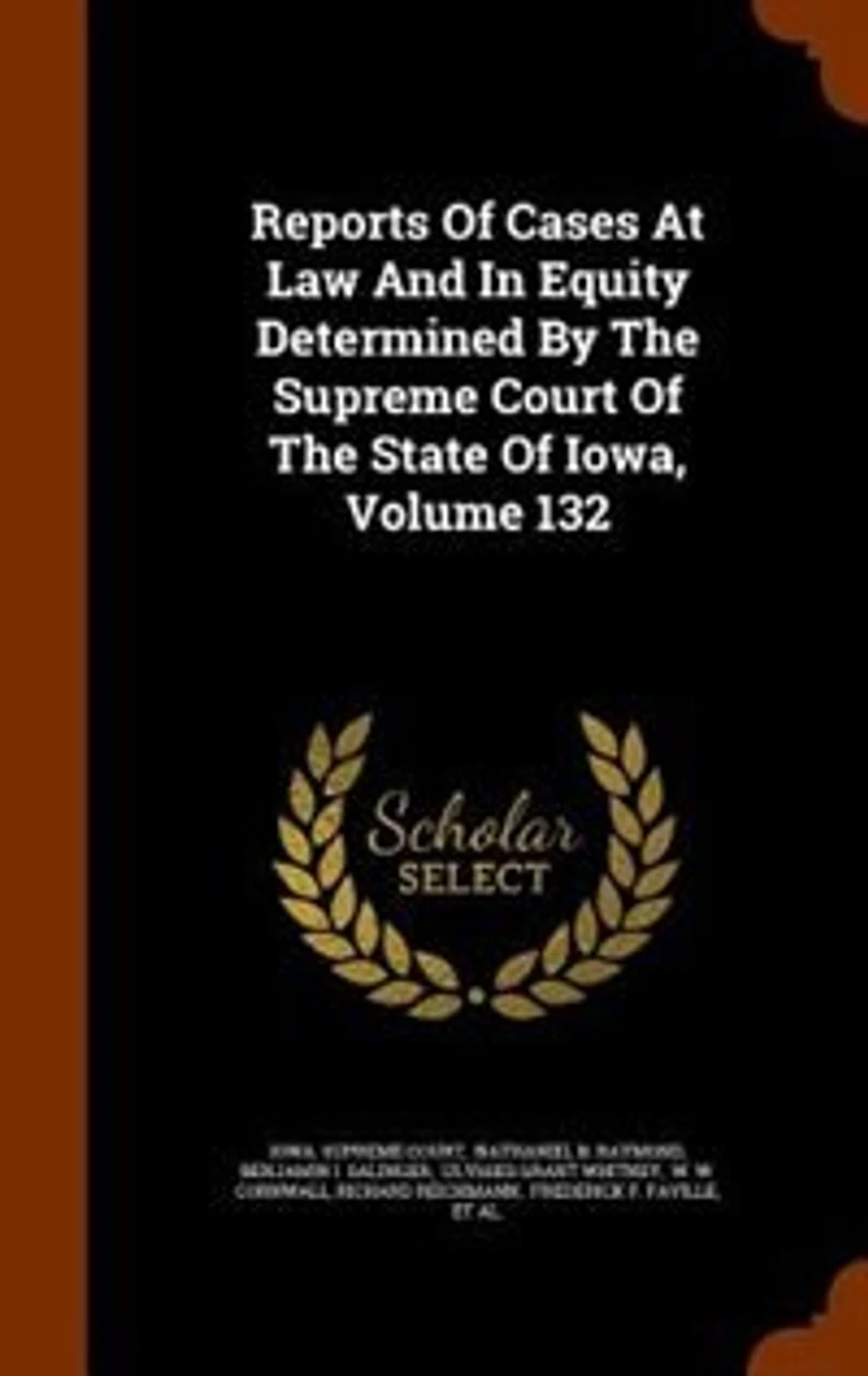 Reports Of Cases At Law And Equity Determined By The Supreme Court State Iowa, Volume 132