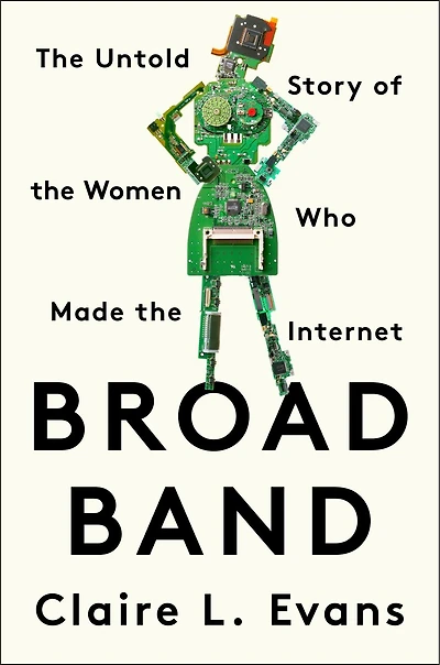 Broad Band: The Untold Story Of Women Who Made Internet