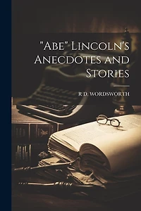 "Abe" Lincoln's Anecdotes and Stories