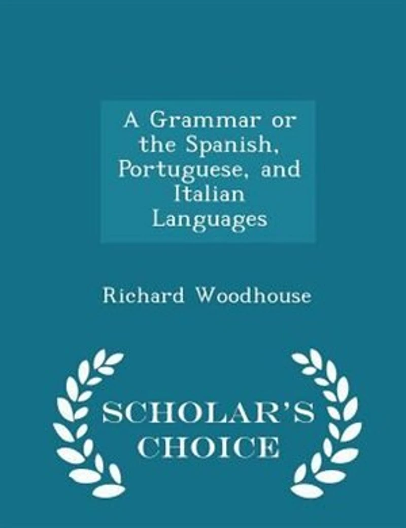A Grammar or the Spanish, Portuguese, and Italian Languages - Scholar's Choice Edition