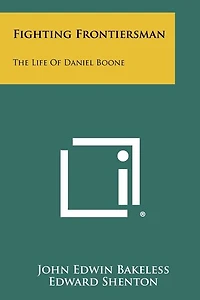Fighting Frontiersman: The Life of Daniel Boone