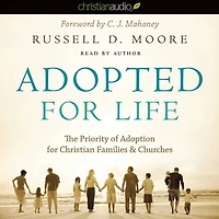 Adopted for Life: The Priority of Adoption Christian Families and Churches