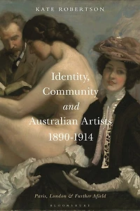 Identity, Community and Australian Artists, 1890-1914: Paris, London Further Afield