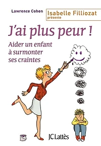 J'ai plus peur !: aider un enfant à surmonter ses craintes