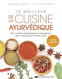 Le meilleur de la cuisine ayurvédique: des recettes authentiques et savoureuses pour votre plaisir santé
