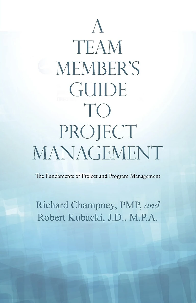 A Team Member'S Guide to Project Management: The Fundaments of and Program Management