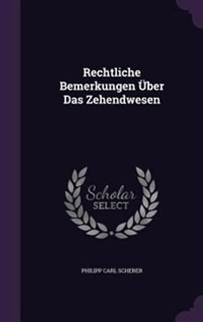 Rechtliche Bemerkungen Über Das Zehendwesen