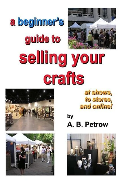 A beginner's guide to selling your crafts: at shows, to stores, and online!