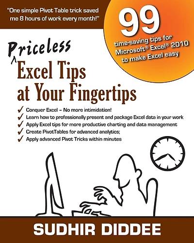 Priceless Excel Tips at Your Fingertips: 99 time-saving tips for Microsoft Excel 2010 to make Excel easy