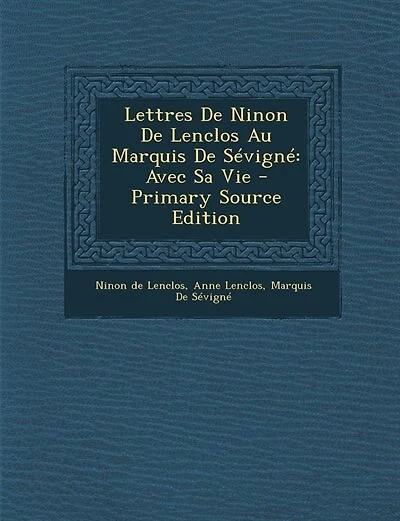 Lettres De Ninon De Lenclos Au Marquis De Sévigné: Avec Sa Vie - Primary Source Edition