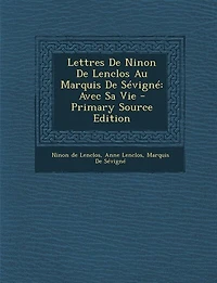Lettres De Ninon De Lenclos Au Marquis De Sévigné: Avec Sa Vie - Primary Source Edition