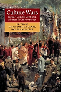 Culture Wars: Secular-Catholic Conflict Nineteenth-Century Europe