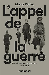L' appel de la guerre: des adolescents au combat, 1914-1918