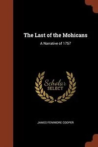 The Last of the Mohicans: A Narrative of 1757
