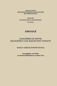 Abrasax: Ausgewählte Papyri religiösen und magischen Inhalts. Band 2: Gebete (Fortsetzung)
