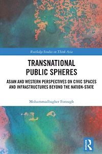 Transnational Public Spheres: Asian and Western Perspectives on Civic Spaces Infrastructures Beyond the Nation-State