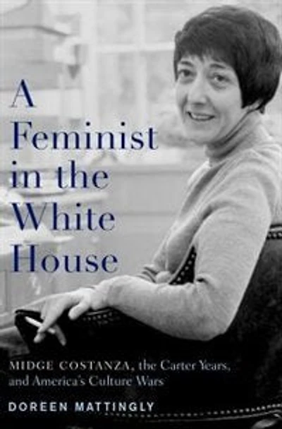 A Feminist the White House: Midge Costanza, Carter Years, and America's Culture Wars