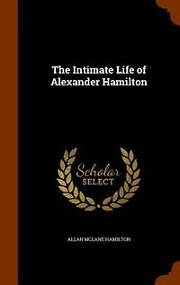 The Intimate Life of Alexander Hamilton