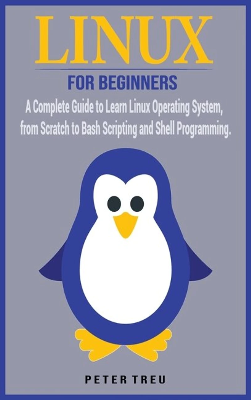 Linux For Beginners: A Complete Guide To Learn Linux Operating System, From Scratch To Bash Scripting And Shell Programm