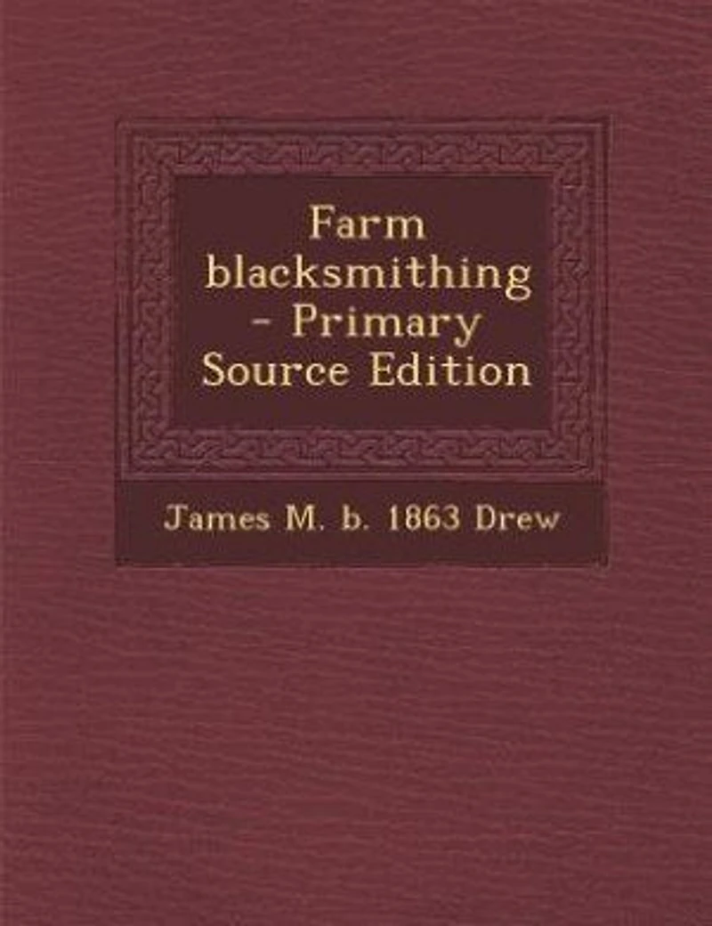 Farm blacksmithing - Primary Source Edition
