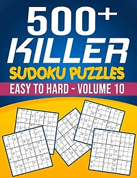 500 Killer Sudoku Volume 10: Fill In Puzzles Book Killer Sudoku Logic 500 Easy To Hard Puzzles For Adults, Seniors And Killer Sudoku lovers Fresh, fun, and easy-to-read