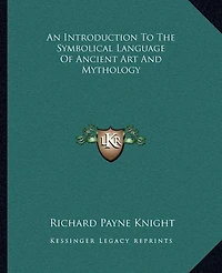 An Introduction to the Symbolical Language of Ancient Art and Mythology