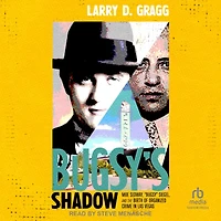 Bugsy's Shadow: Moe Sedway, "Bugsy" Siegel, and the Birth of Organized Crime Las Vegas