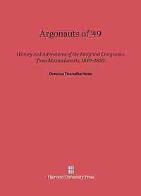 Argonauts of '49: History And Adventures Of Emigrant Companies From Massachusetts, 1849-1850