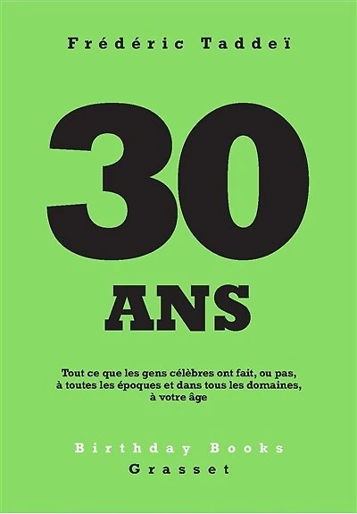 30 ANS: Tout ce que les gens célèbres ont fait, ou pas, à toutes époques et dans tous domaines, votre âge