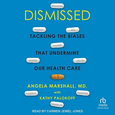Dismissed: Tackling the Biases That Undermine our Health Care