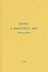 Jim Dine: A Beautiful Day: Seventeen Poems