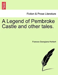 A Legend of Pembroke Castle, and Other Tales