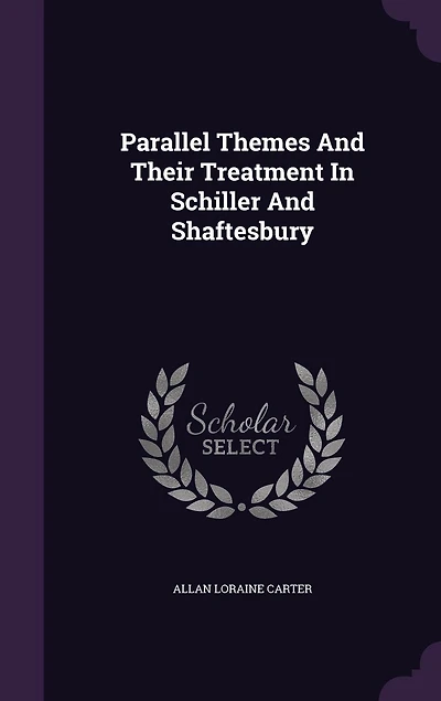 Parallel Themes and Their Treatment Schiller Shaftesbury (Classic Reprint)