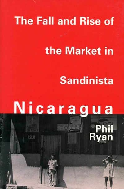 the Fall and Rise of Market Sandinista Nicaragua