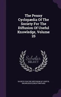 the Penny Cyclopaedia of Society for Diffusion Useful Knowledge, Vol. 25: Titles Honour Ungula (Classic Reprint)