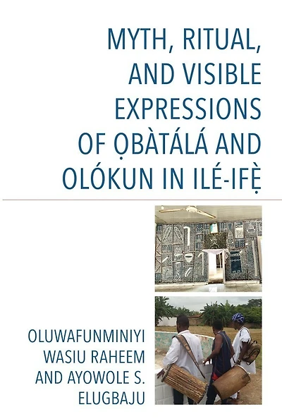 Myth, Ritual, and Visible Expressions of Obatala Olokun Ile-Ife`