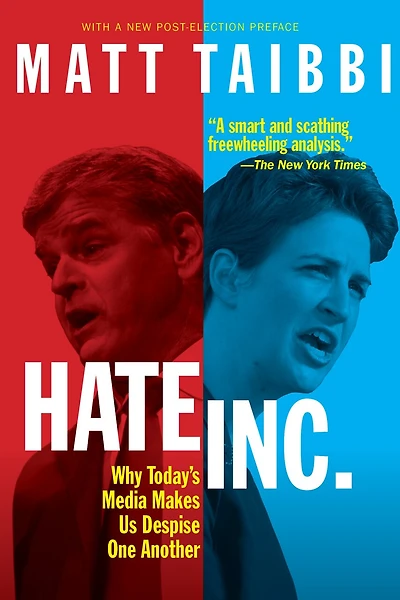 Hate, Inc.: Why Today's Media Makes Us Despise One Another