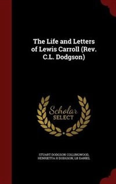 The Life and Letters of Lewis Carroll (Rev. C.L. Dodgson)
