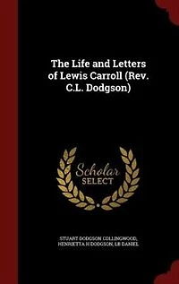 The Life and Letters of Lewis Carroll (Rev. C.L. Dodgson)