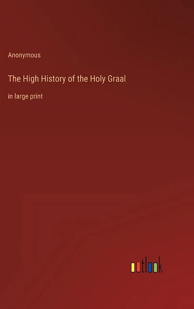 The High History of the Holy Graal: in large print