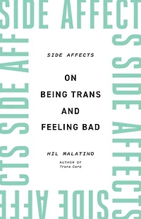 Side Affects: On Being Trans And Feeling Bad