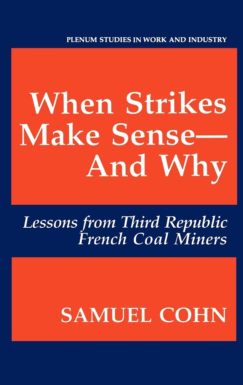 When Strikes Make Sense-And Why: Lessons from Third Republic French Coal Miners
