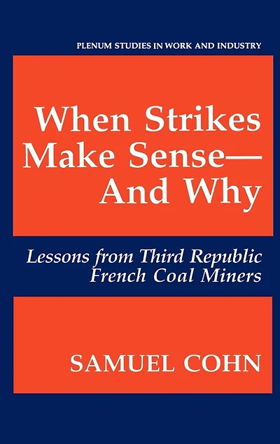 When Strikes Make Sense-And Why: Lessons from Third Republic French Coal Miners