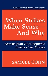 When Strikes Make Sense-And Why: Lessons from Third Republic French Coal Miners